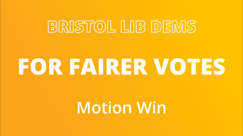 Bristol Lib Dems. For Fairer Votes. Motion Win.